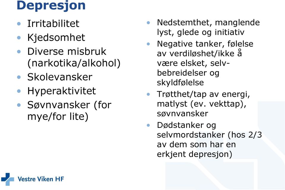 følelse av verdiløshet/ikke å være elsket, selvbebreidelser og skyldfølelse Trøtthet/tap av energi,