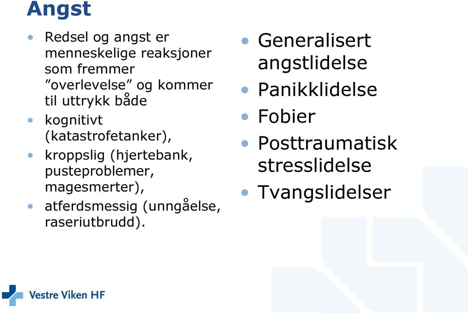 pusteproblemer, magesmerter), atferdsmessig (unngåelse, raseriutbrudd).