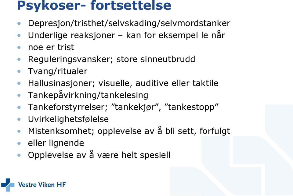 visuelle, auditive eller taktile Tankepåvirkning/tankelesing Tankeforstyrrelser; tankekjør, tankestopp