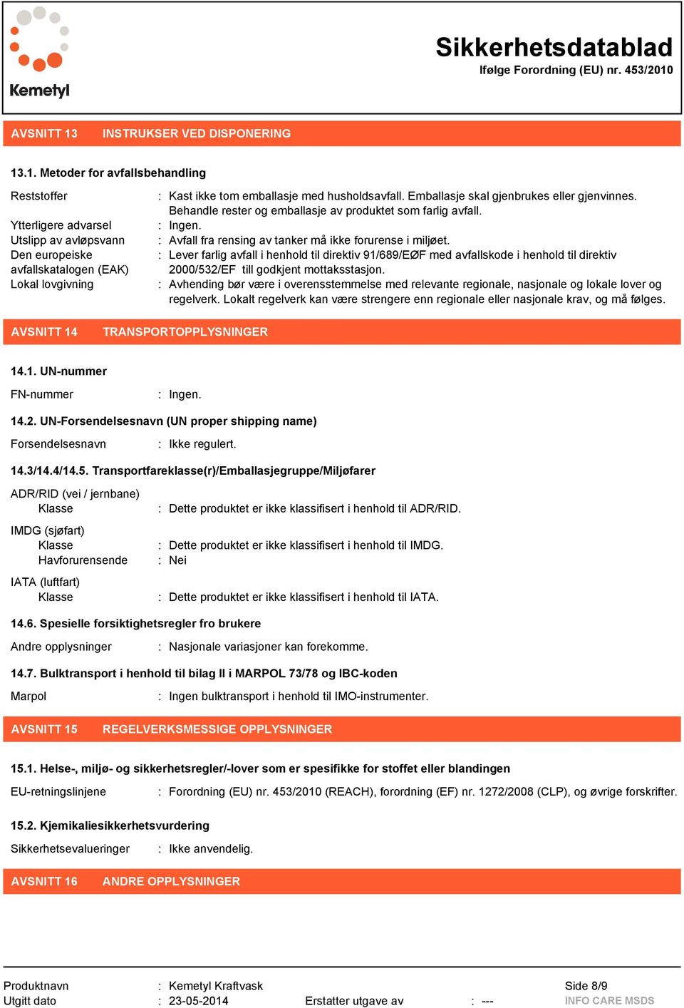 : Lever farlig avfall i henhold til direktiv 91/689/EØF med avfallskode i henhold til direktiv 2000/532/EF till godkjent mottaksstasjon.