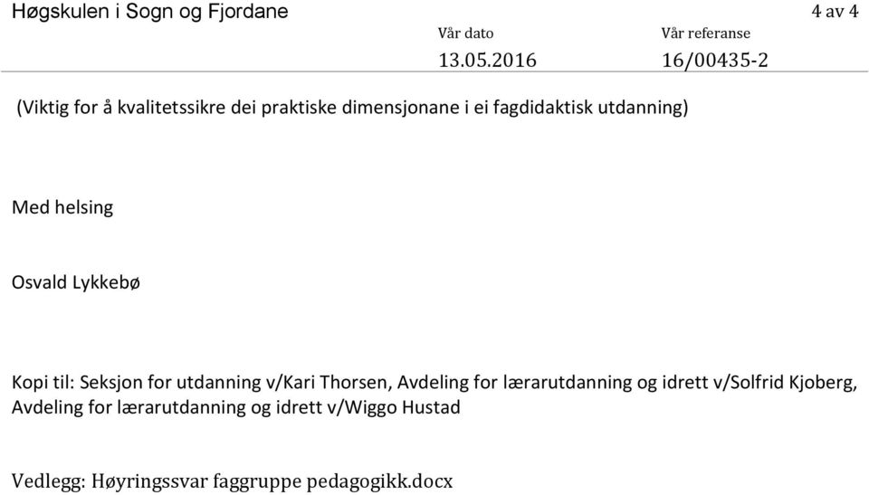 utdanning) Med helsing Osvald Lykkebø Kopi til: Seksjon for utdanning v/kari Thorsen, Avdeling for