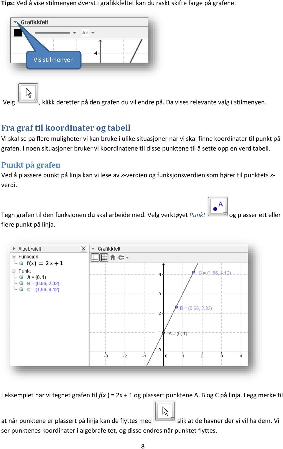 I noen situasjoner bruker vi koordinatene til disse punktene til å sette opp en verditabell.