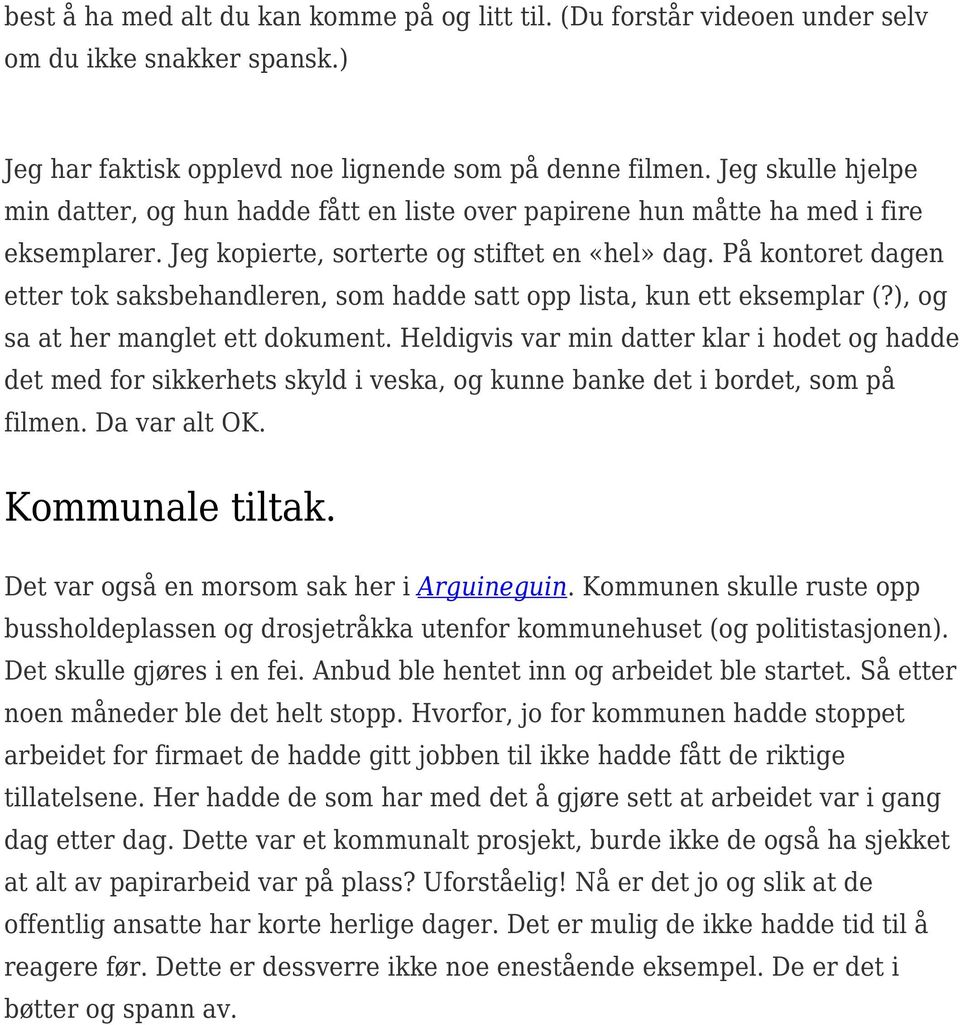 På kontoret dagen etter tok saksbehandleren, som hadde satt opp lista, kun ett eksemplar (?), og sa at her manglet ett dokument.