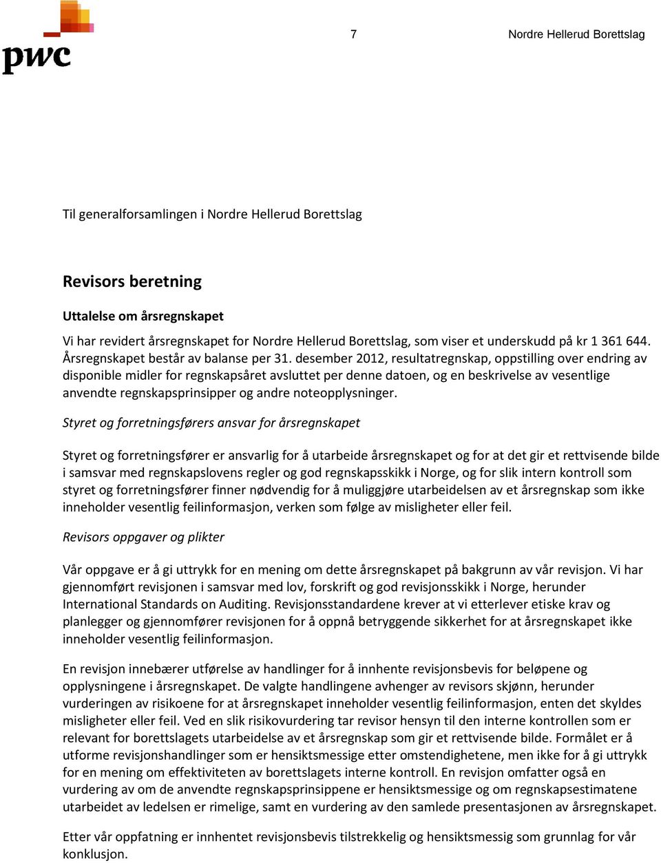 desember 2012, resultatregnskap, oppstilling over endring av disponible midler for regnskapsåret avsluttet per denne datoen, og en beskrivelse av vesentlige anvendte regnskapsprinsipper og andre