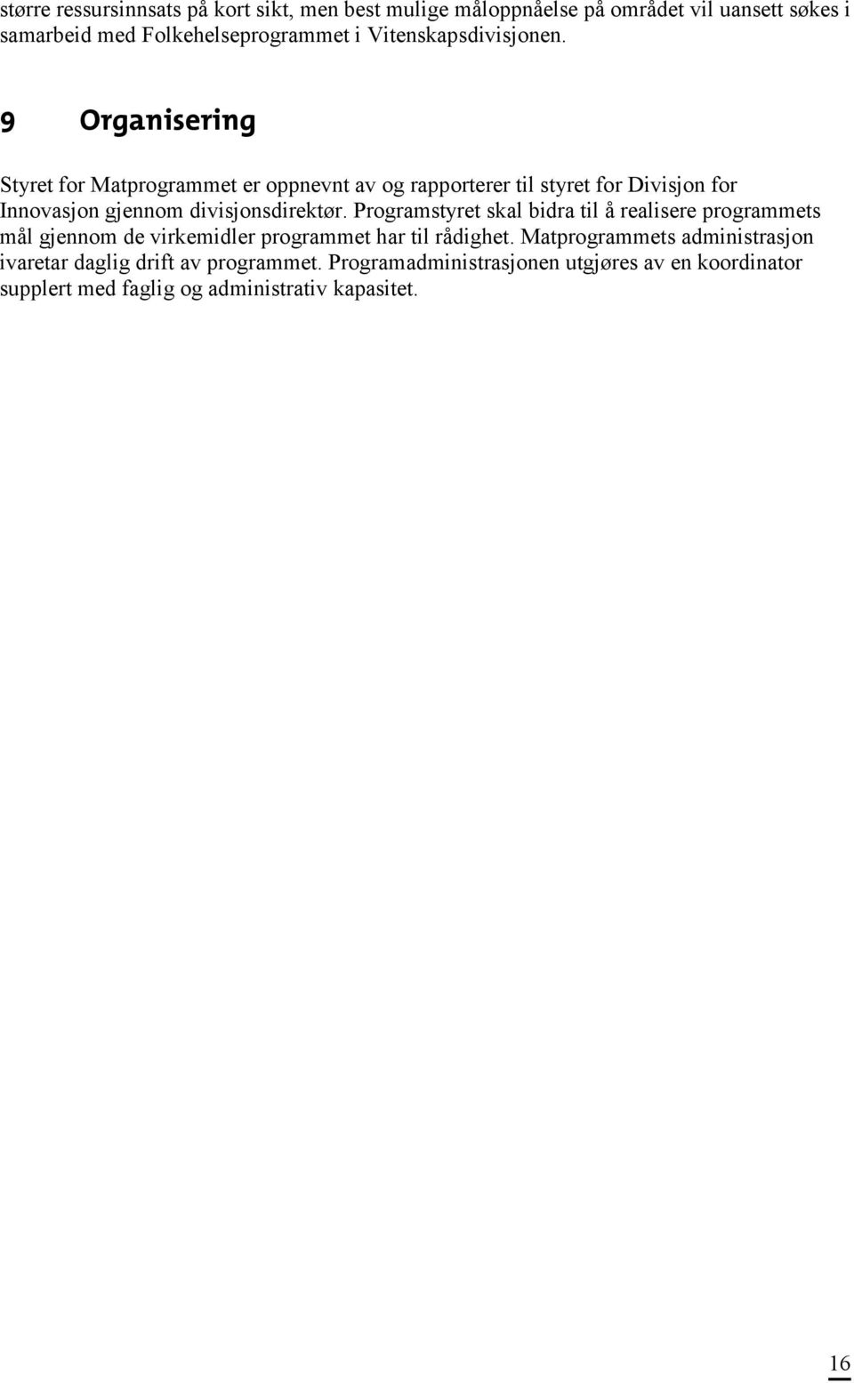 9 Organisering Styret for Matprogrammet er oppnevnt av og rapporterer til styret for Divisjon for Innovasjon gjennom divisjonsdirektør.