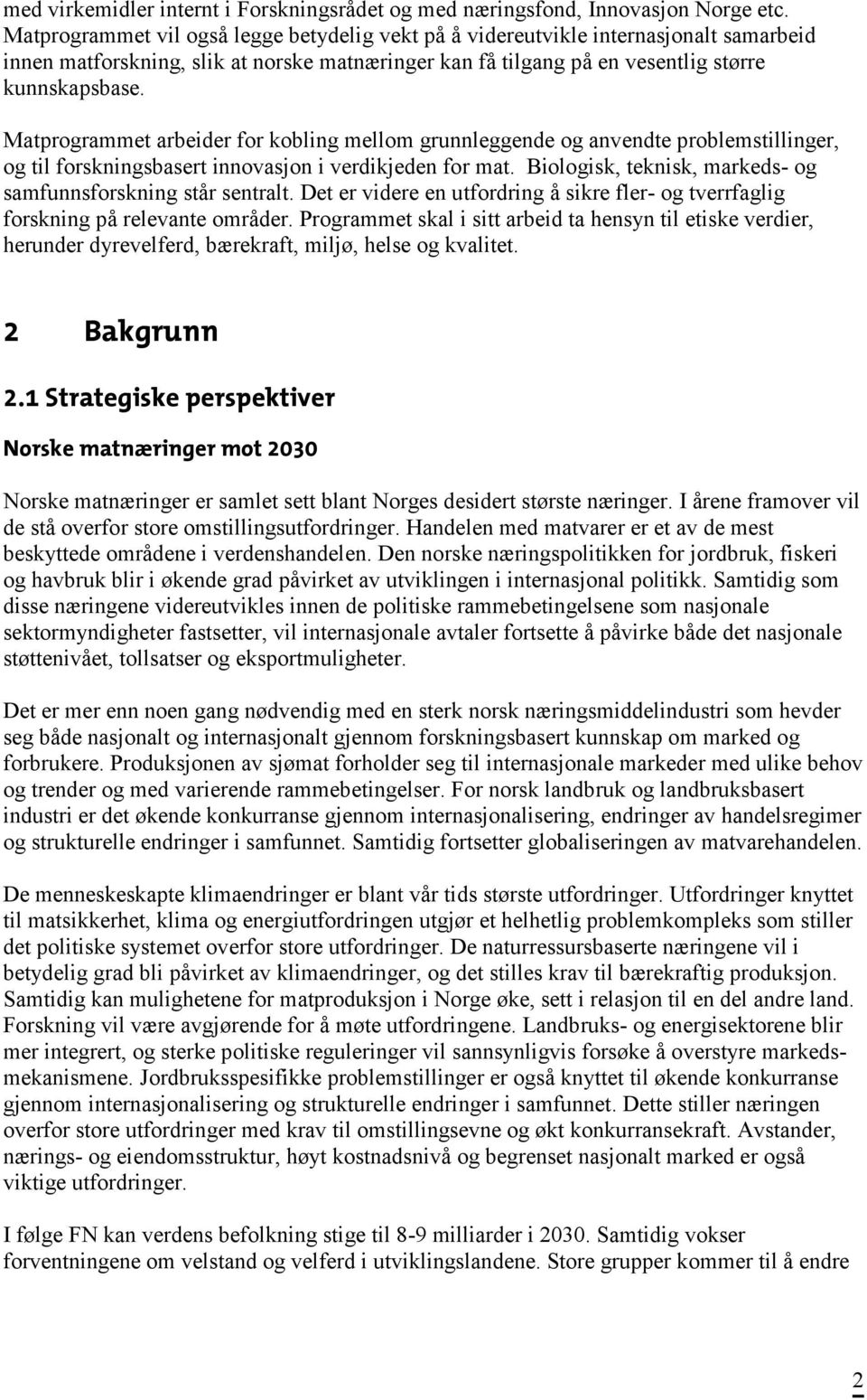 Matprogrammet arbeider for kobling mellom grunnleggende og anvendte problemstillinger, og til forskningsbasert innovasjon i verdikjeden for mat.