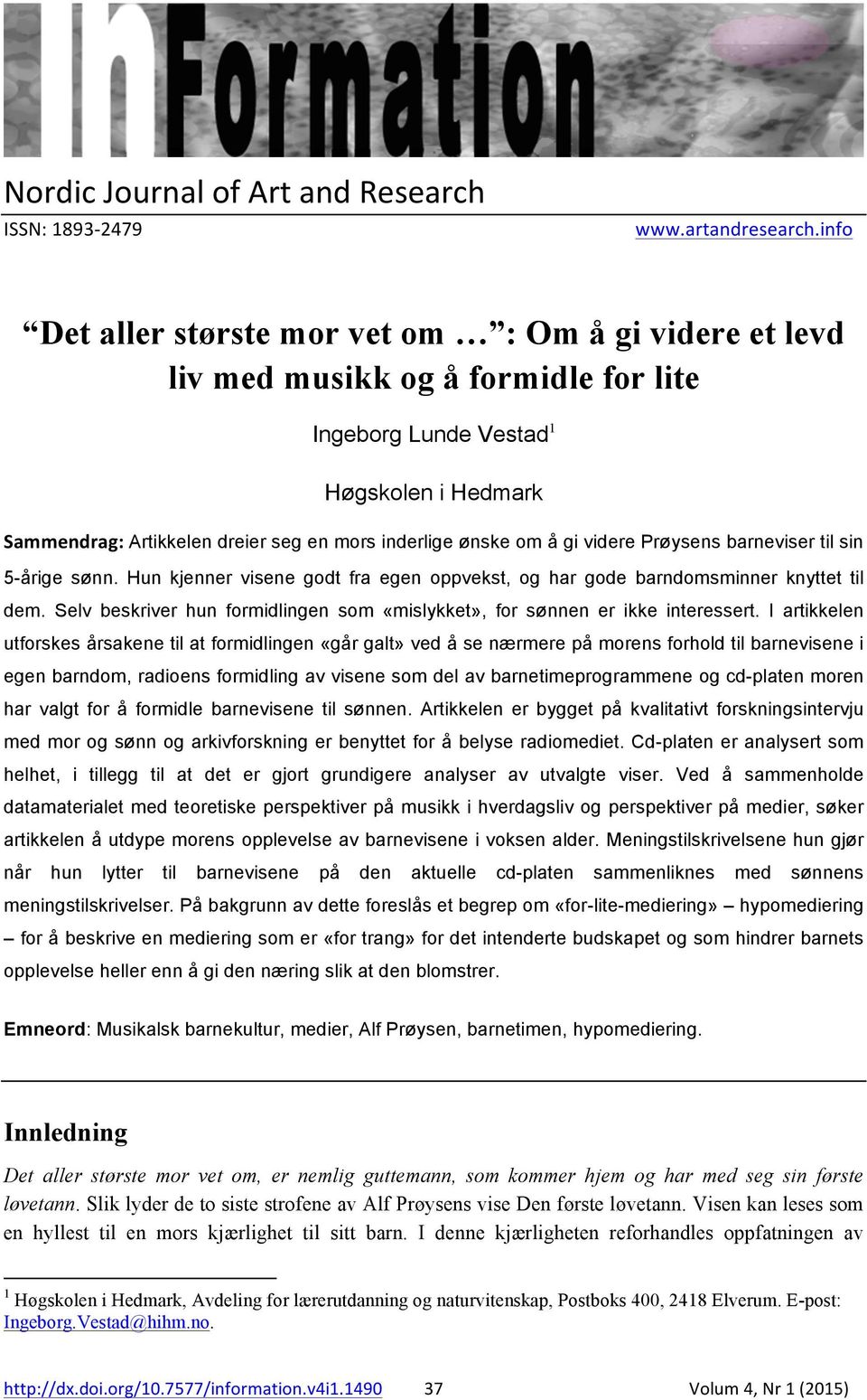 om å gi videre Prøysens barneviser til sin 5-årige sønn. Hun kjenner visene godt fra egen oppvekst, og har gode barndomsminner knyttet til dem.