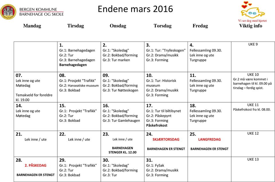 3: Bokbad 09. Gr.3: Tur Nøtteskogen 16. Gr.3: Tur Gamlehaugen 10. Gr.1: Tur: Historisk museum Gr.2: Drama/musikk 17. Gr.1: Tur til biltilsynet Gr.2: Påskepynt Påskefrokost 11. Fellessamling 09.30.