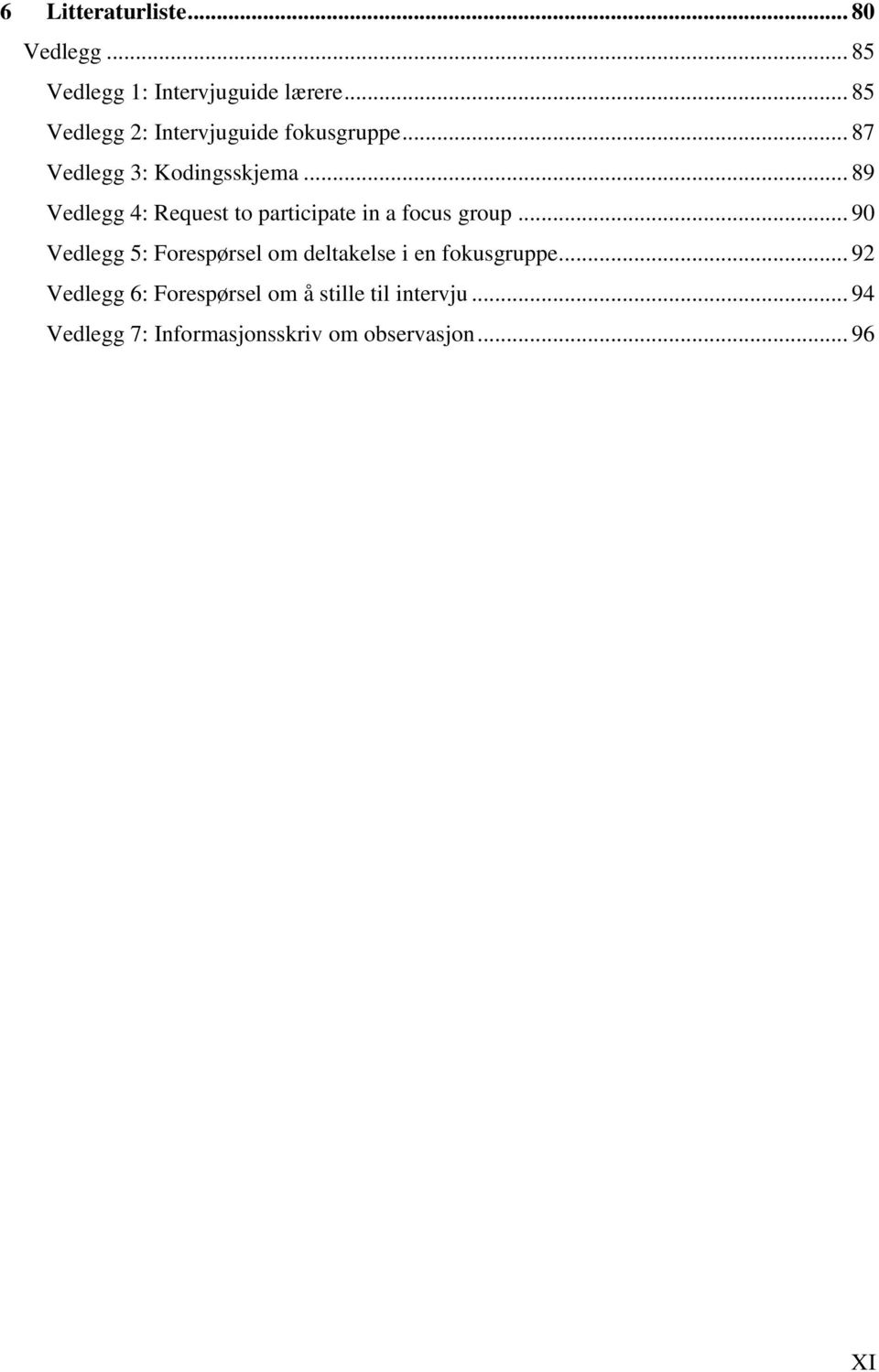 .. 89 Vedlegg 4: Request to participate in a focus group.