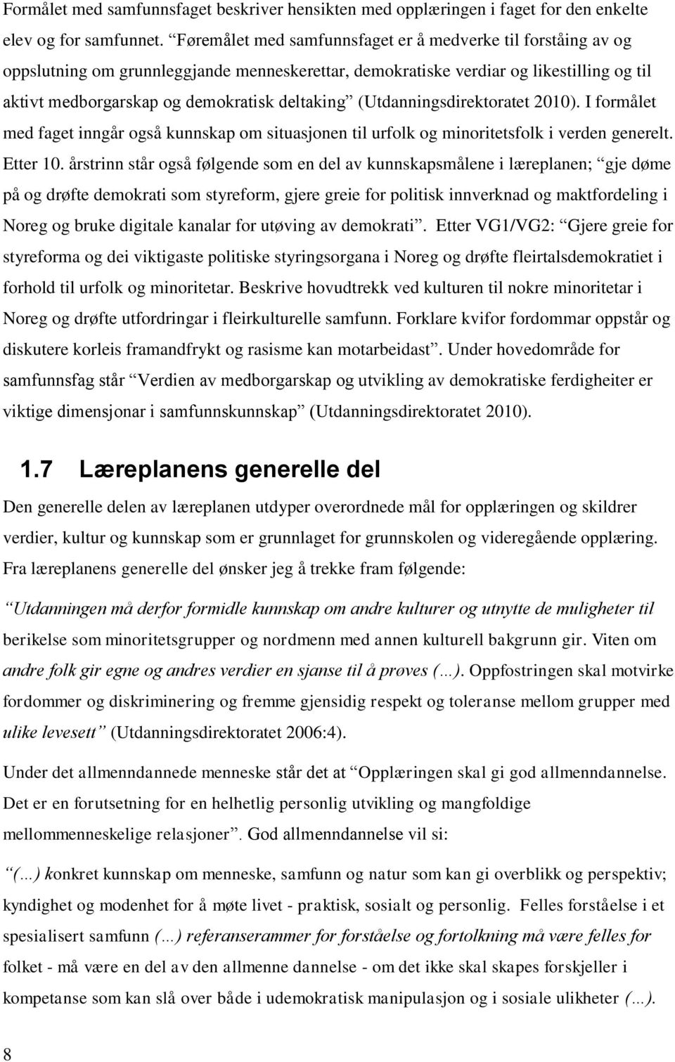 (Utdanningsdirektoratet 2010). I formålet med faget inngår også kunnskap om situasjonen til urfolk og minoritetsfolk i verden generelt. Etter 10.