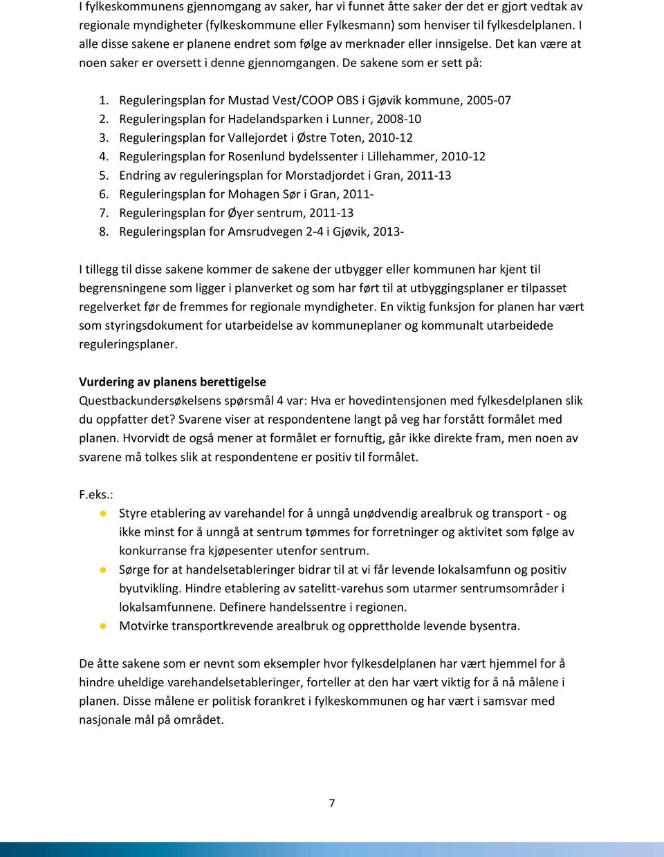 Reguleringsplan for Mustad Vest/COOP OBS i Gjøvik kommune, 2005-07 2. Reguleringsplan for Hadelandsparken i Lunner, 2008-10 3. Reguleringsplan for Vallejordet i Østre Toten, 2010-12 4.