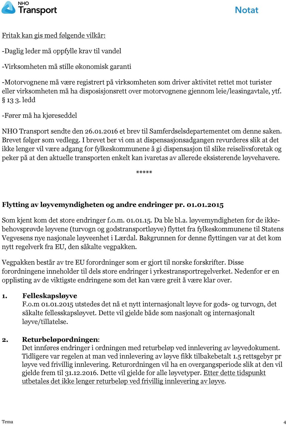 2016 et brev til Samferdselsdepartementet om denne saken. Brevet følger som vedlegg.