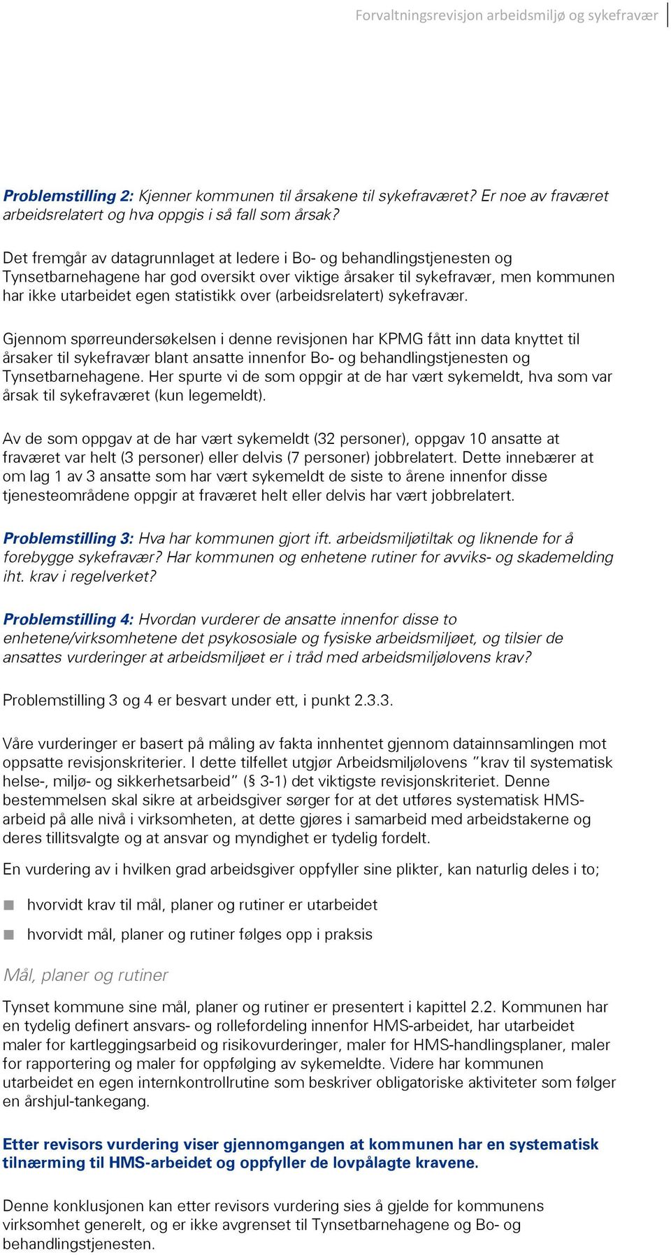 Gjennom spørreundersøkelsen i denne revisjonen har KPMG fått inn data knyttet til årsaker til sykefravær blant ansatte innenfor stjenesten og.