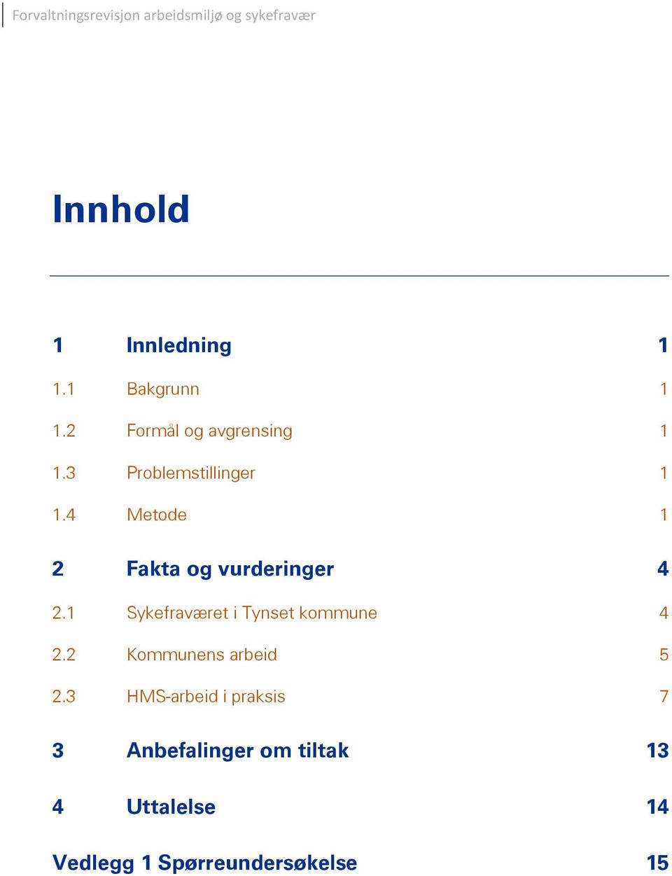 4 Metode 1 2 Fakta og vurderinger 4 2.1 Sykefraværet i Tynset kommune 4 2.