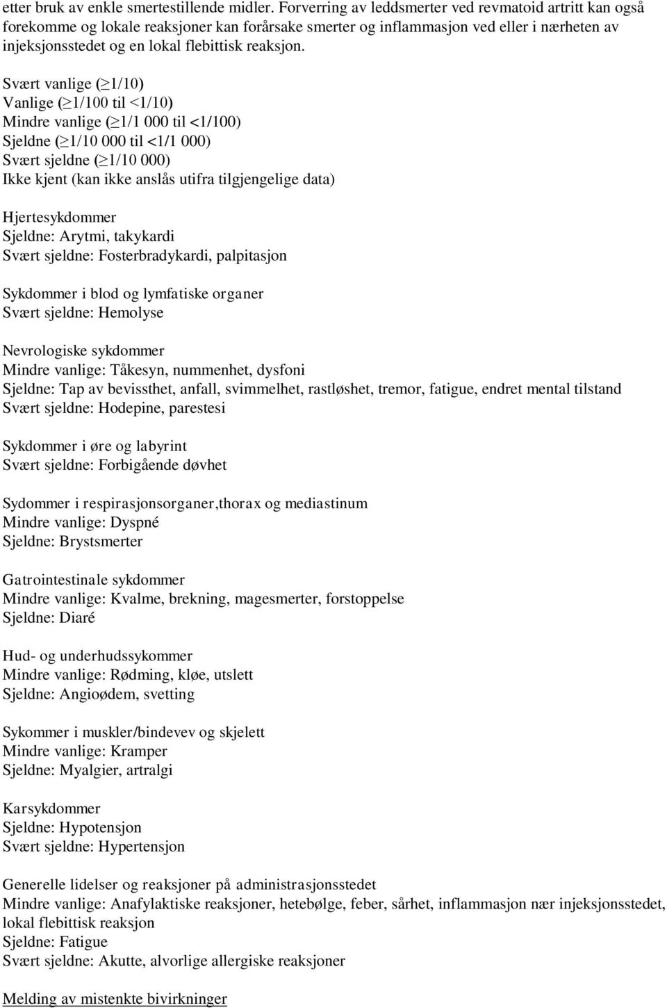 Svært vanlige ( 1/10) Vanlige ( 1/100 til <1/10) Mindre vanlige ( 1/1 000 til <1/100) Sjeldne ( 1/10 000 til <1/1 000) Svært sjeldne ( 1/10 000) Ikke kjent (kan ikke anslås utifra tilgjengelige data)