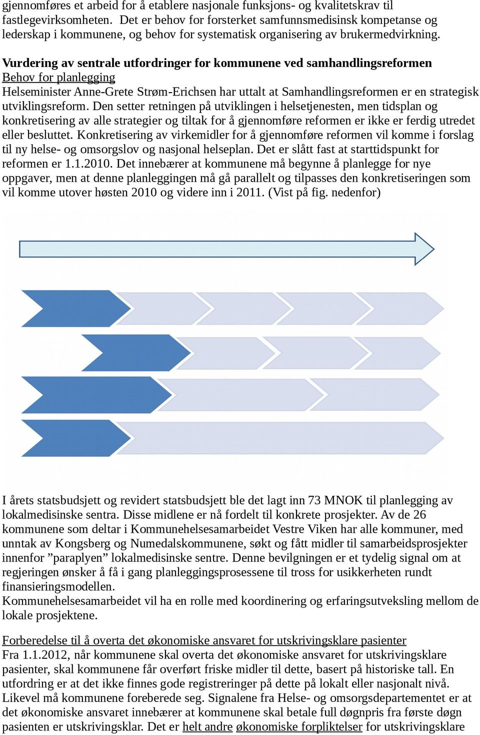 Vurdering av sentrale utfordringer for kommunene ved samhandlingsreformen Behov for planlegging Helseminister Anne-Grete Strøm-Erichsen har uttalt at Samhandlingsreformen er en strategisk