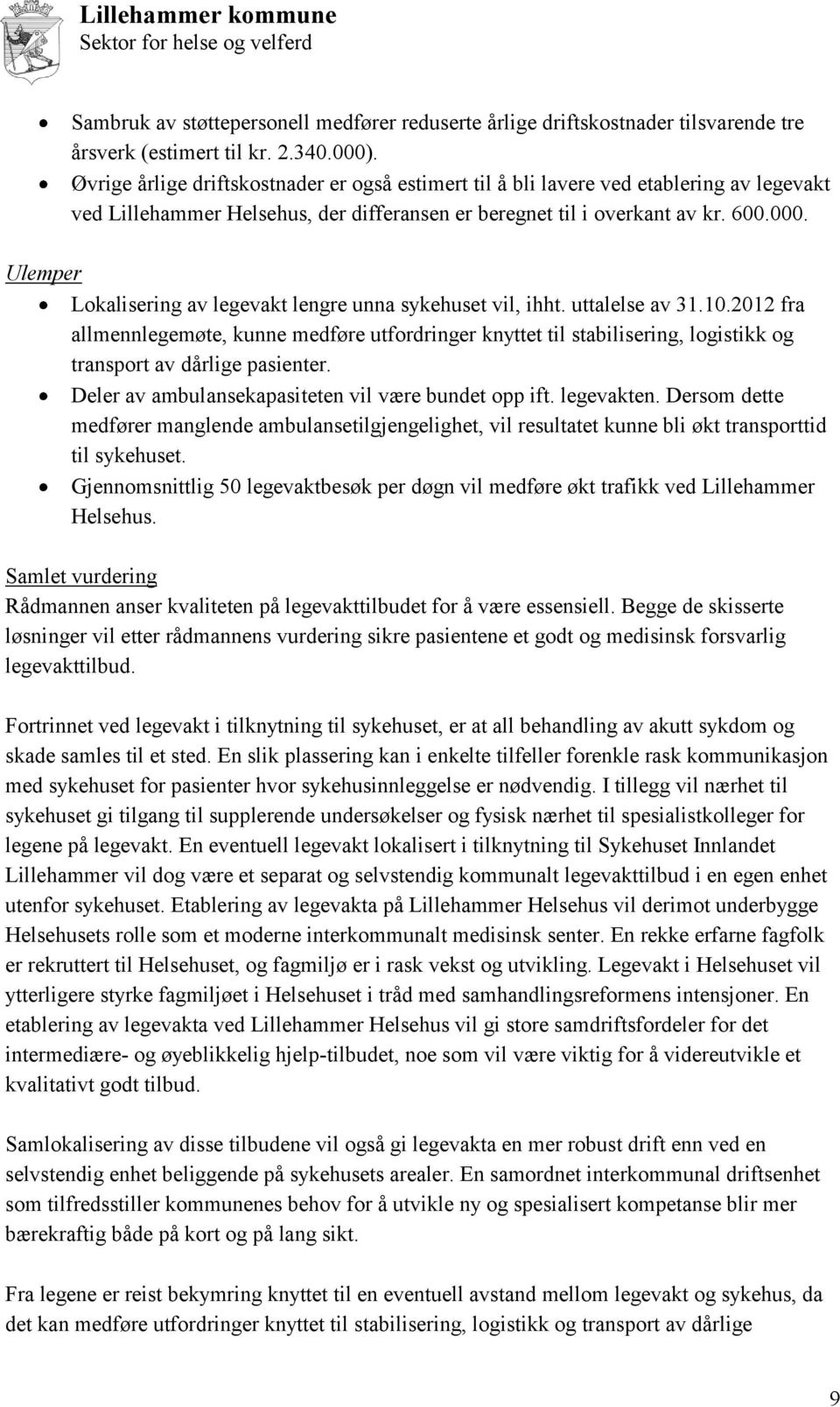 Ulemper Lokalisering av legevakt lengre unna sykehuset vil, ihht. uttalelse av 31.10.