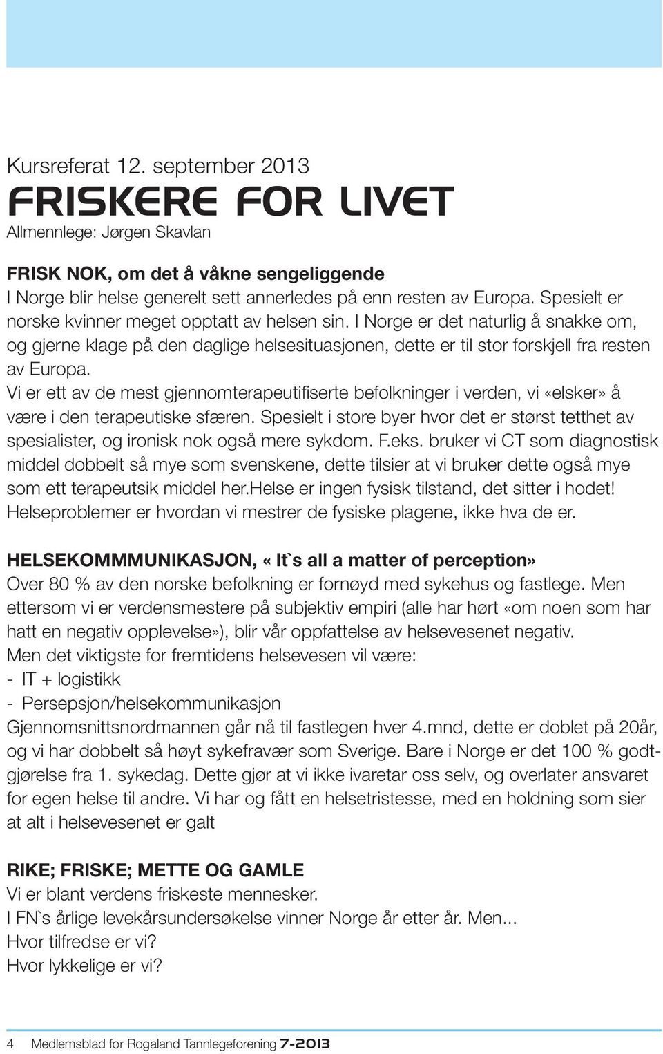 Vi er ett av de mest gjennomterapeutifiserte befolkninger i verden, vi «elsker» å være i den terapeutiske sfæren.