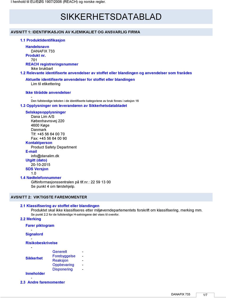 anvendelser Den fullstendige teksten i de identifiserte kategoriene av bruk finnes i seksjon 16 1.