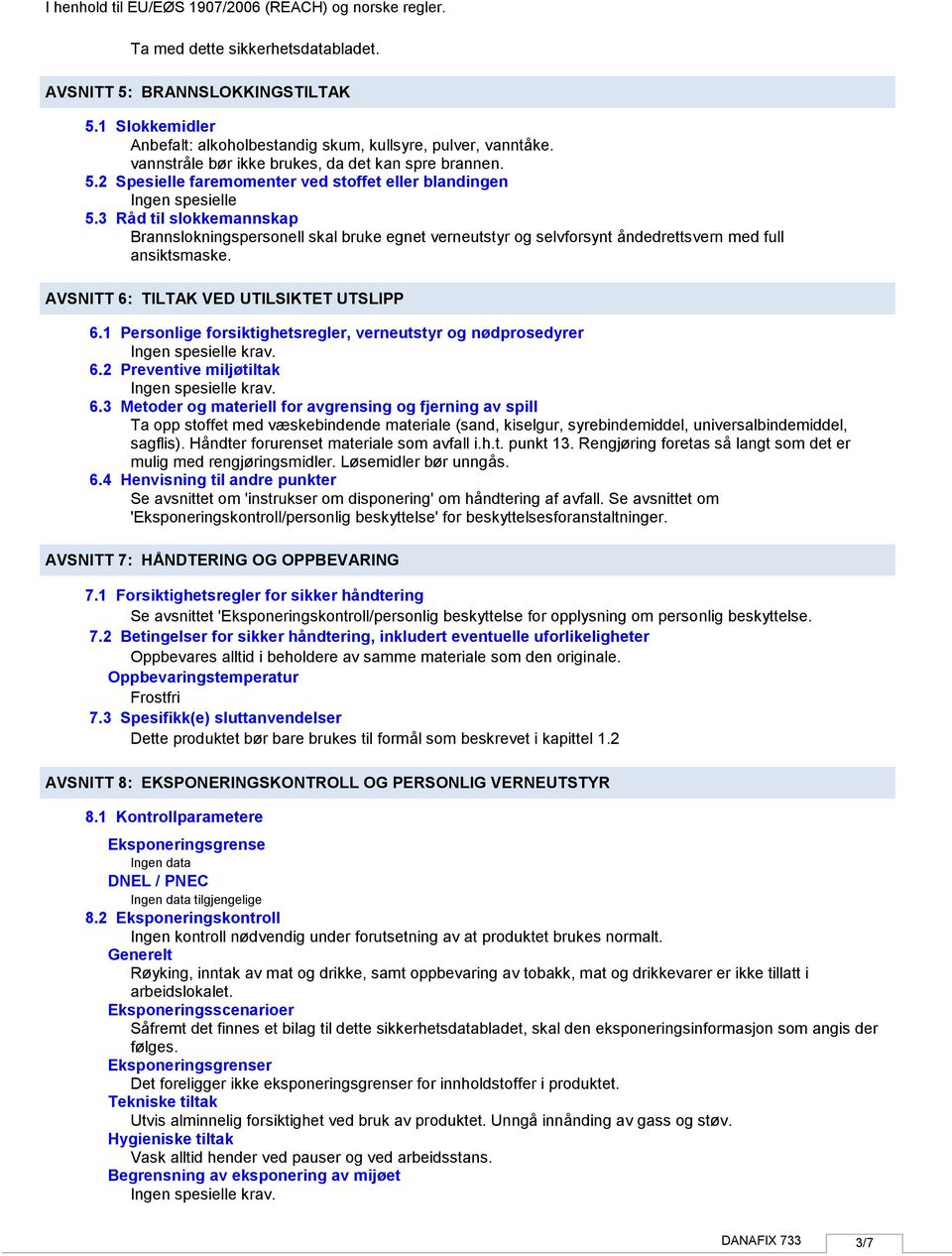 1 Personlige forsiktighetsregler, verneutstyr og nødprosedyrer 6.2 Preventive miljøtiltak 6.