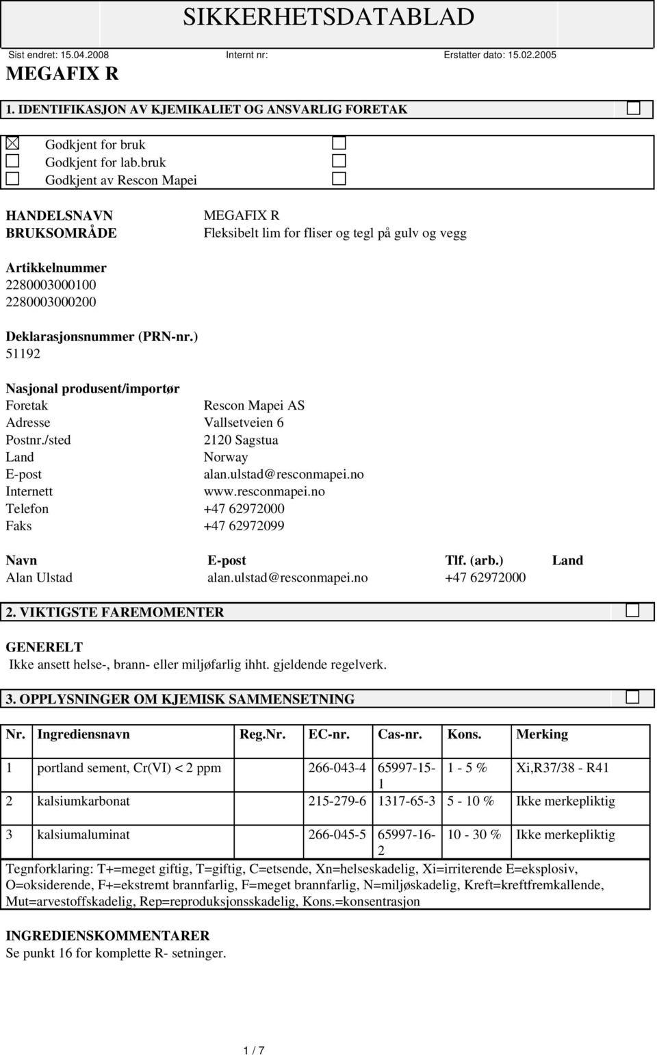 ) 51192 Nasjonal produsent/importør Foretak Rescon Mapei AS Adresse Vallsetveien 6 Postnr./sted 2120 Sagstua Land Norway E-post alan.ulstad@resconmapei.