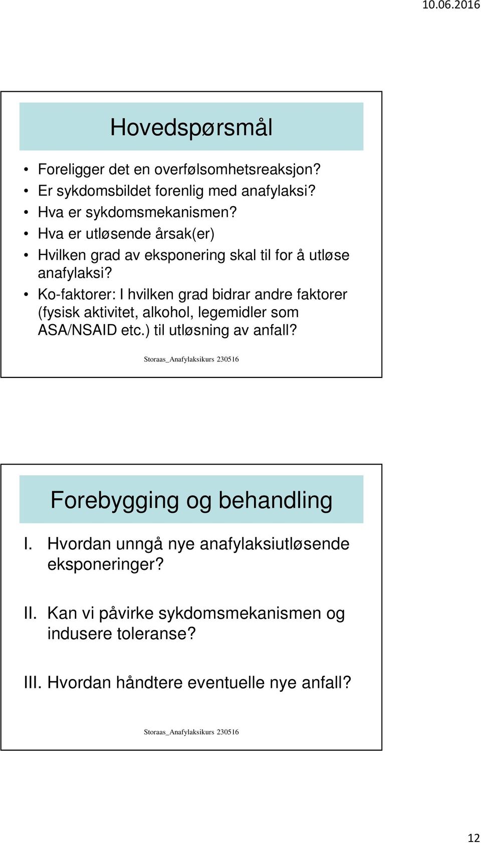 Ko-faktorer: I hvilken grad bidrar andre faktorer (fysisk aktivitet, alkohol, legemidler som ASA/NSAID etc.) til utløsning av anfall?