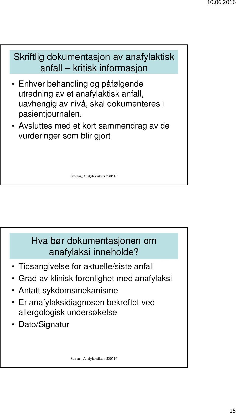 Avsluttes med et kort sammendrag av de vurderinger som blir gjort Hva bør dokumentasjonen om anafylaksi inneholde?