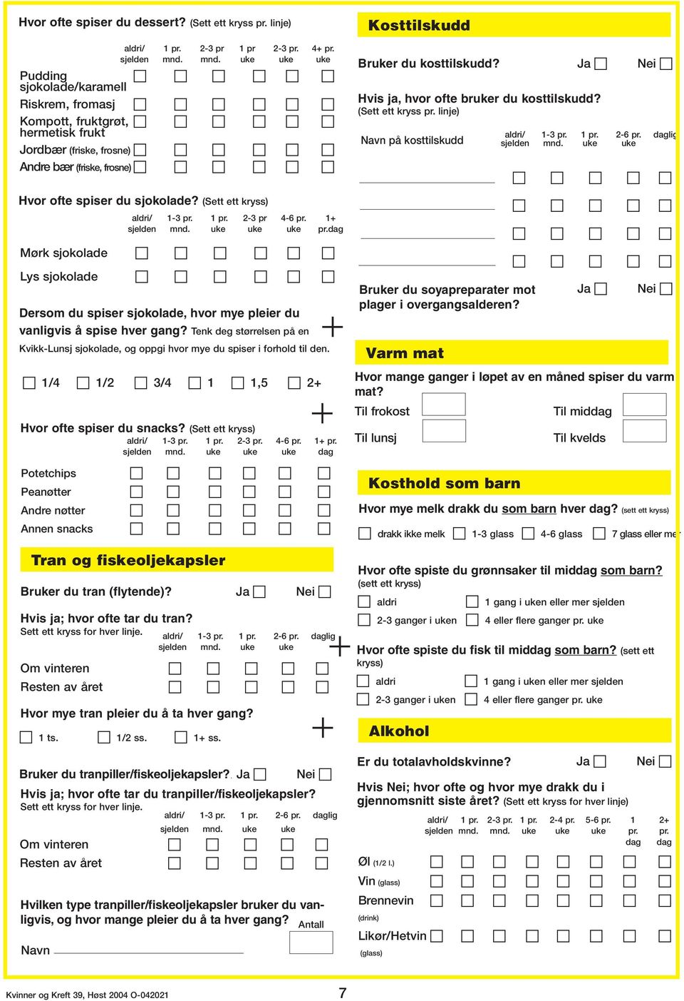 Bruker du tranpiller/fiskeoljekapsler?. aldri/ 1-3 pr. 1 pr. 2-6 pr. daglig sjelden mnd. uke uke Om vinteren Resten av året Hvis ja; hvor ofte tar du tranpiller/fiskeoljekapsler?