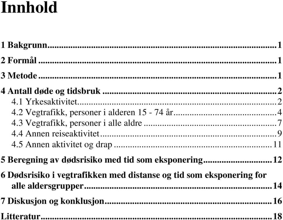 4 Annen reiseaktivitet...9 4.5 Annen aktivitet og drap...11 5 Beregning av dødsrisiko med tid som eksponering.