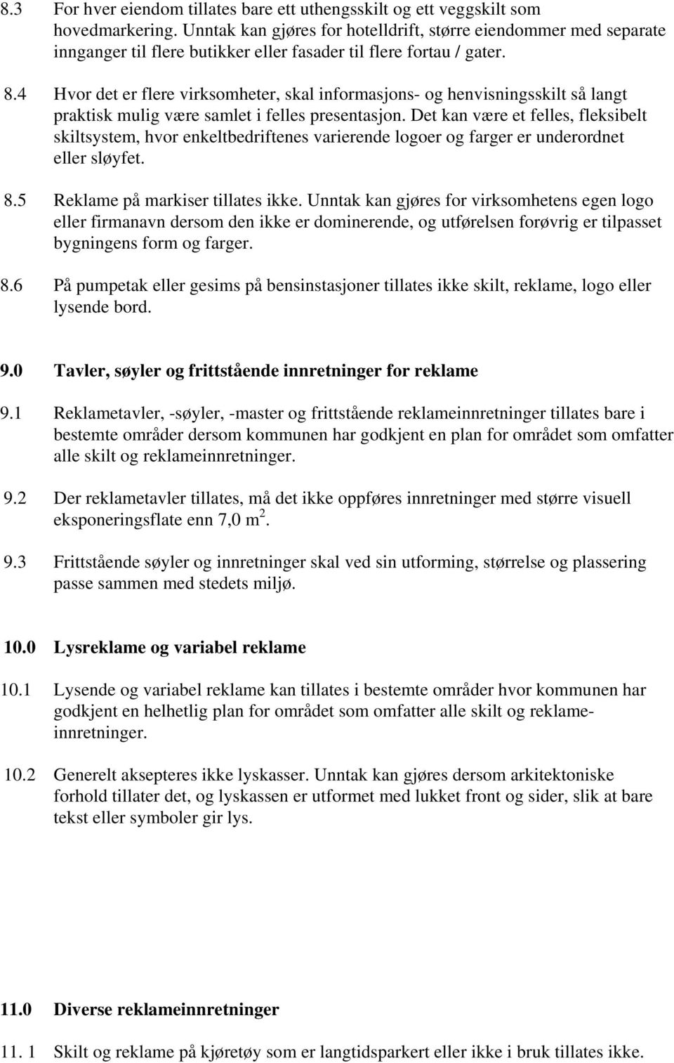 4 Hvor det er flere virksomheter, skal informasjons- og henvisningsskilt så langt praktisk mulig være samlet i felles presentasjon.