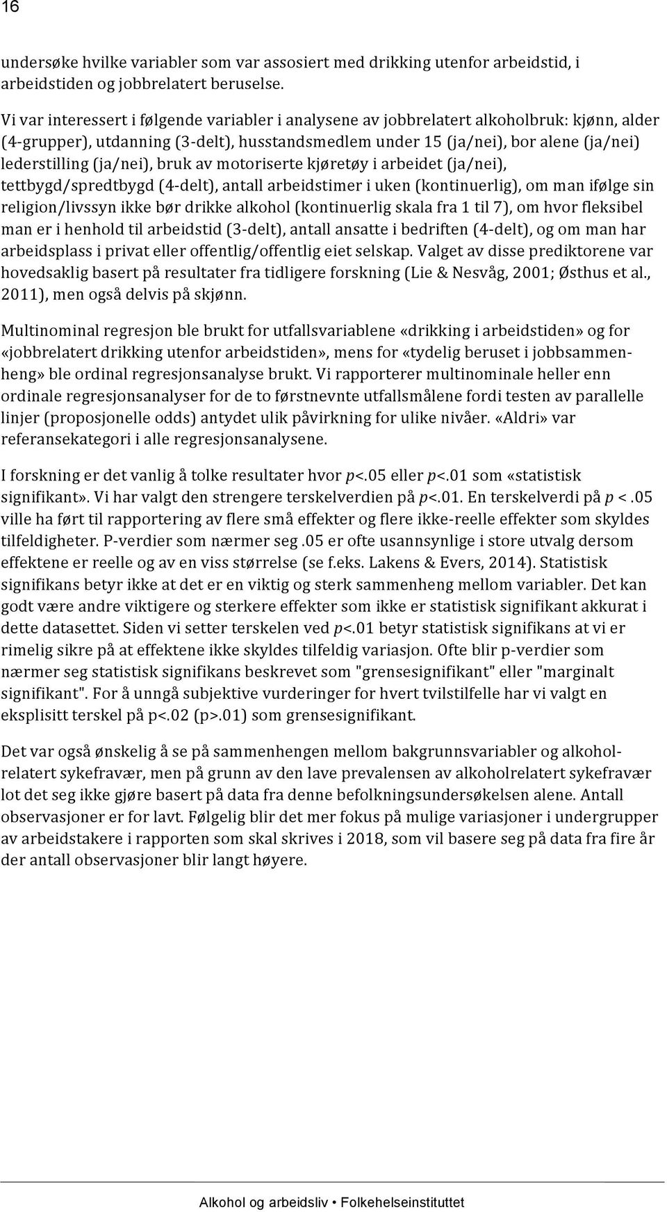 (ja/nei), bruk av motoriserte kjøretøy i arbeidet (ja/nei), tettbygd/spredtbygd (4-delt), antall arbeidstimer i uken (kontinuerlig), om man ifølge sin religion/livssyn ikke bør drikke alkohol