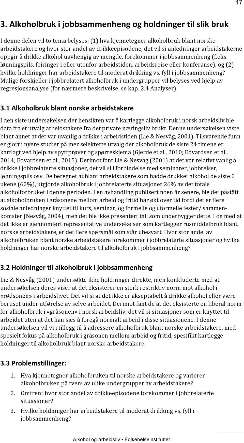 lønningspils, feiringer i eller utenfor arbeidstiden, arbeidsreise eller konferanse), og (2) hvilke holdninger har arbeidstakere til moderat drikking vs. fyll i jobbsammenheng?