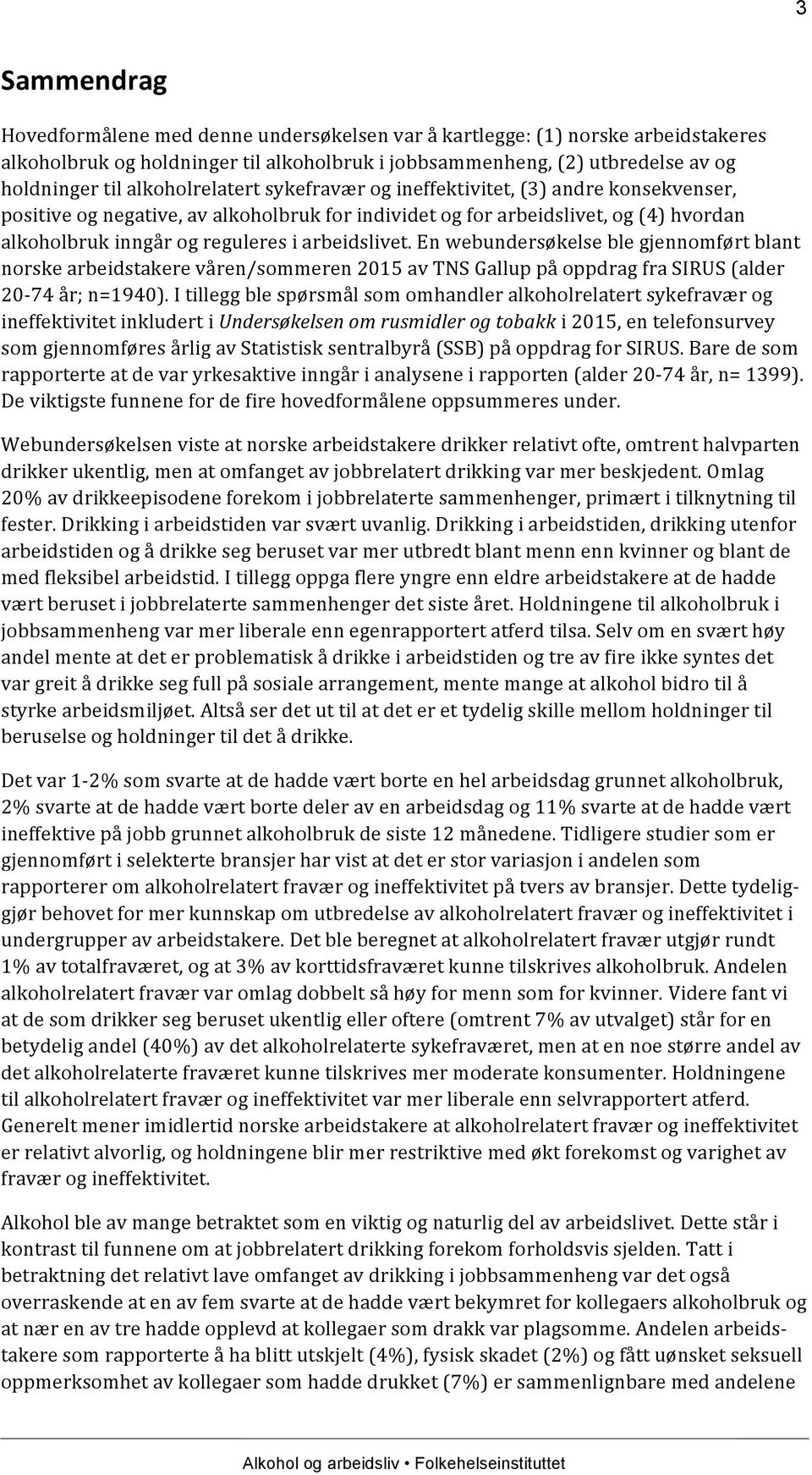 arbeidslivet. En webundersøkelse ble gjennomført blant norske arbeidstakere våren/sommeren 2015 av TNS Gallup på oppdrag fra SIRUS (alder 20-74 år; n=1940).