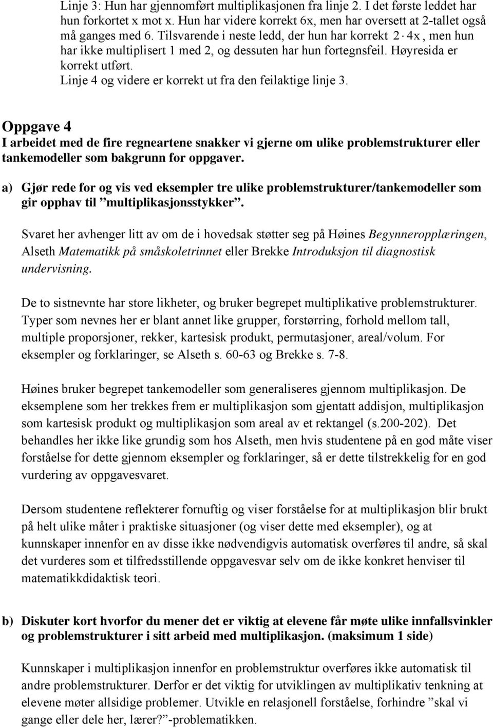 Linje 4 og videre er korrekt ut fra den feilaktige linje. Oppgave 4 I arbeidet med de fire regneartene snakker vi gjerne om ulike problemstrukturer eller tankemodeller som bakgrunn for oppgaver.