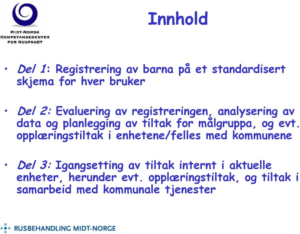 evt. opplæringstiltak i enhetene/felles med kommunene Del 3: Igangsetting av tiltak internt