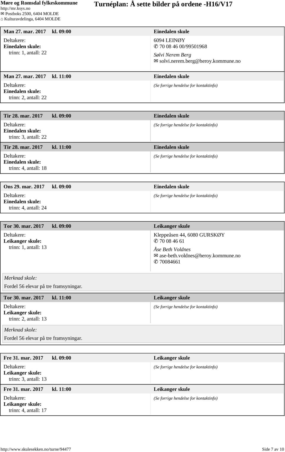 mar. 2017 kl. 09:00 Leikanger skule Leikanger skule: trinn: 1, antall: 13 Kleppeåsen 44, 6080 GURSKØY 70 08 46 61 Åse Beth Voldnes ase-beth.voldnes@heroy.kommune.