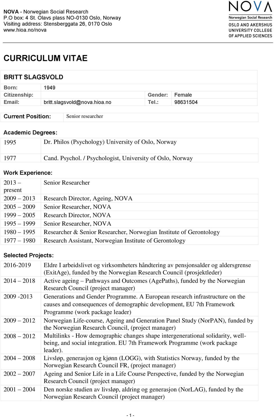 Philos (Psychology) University of Oslo, Norway 1977 Cand. Psychol.