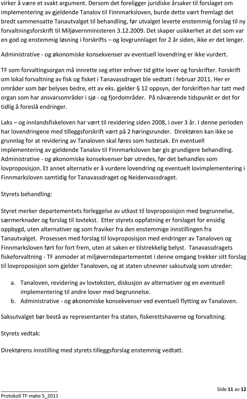 utvalget leverte enstemmig forslag til ny forvaltningsforskrift til Miljøvernministeren 3.12.2009.