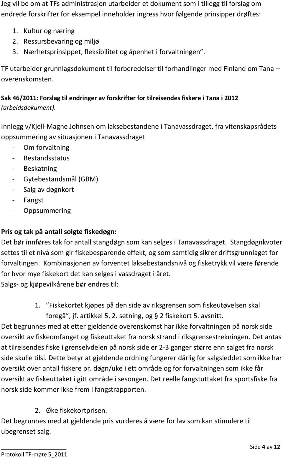 Sak 46/2011: Forslag til endringer av forskrifter for tilreisendes fiskere i Tana i 2012 (arbeidsdokument).
