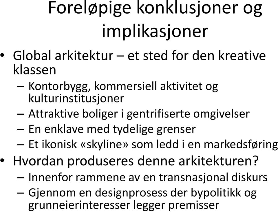 tydelige grenser Et ikonisk «skyline» som ledd i en markedsføring Hvordan produseres denne arkitekturen?