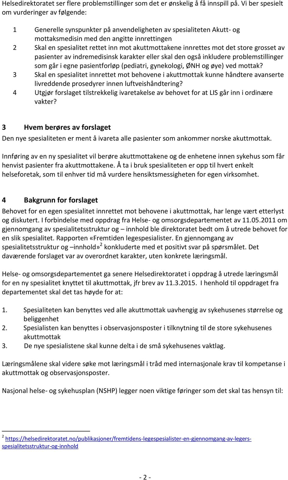 akuttmottakene innrettes mot det store grosset av pasienter av indremedisinsk karakter eller skal den også inkludere problemstillinger som går i egne pasientforløp (pediatri, gynekologi, ØNH og øye)