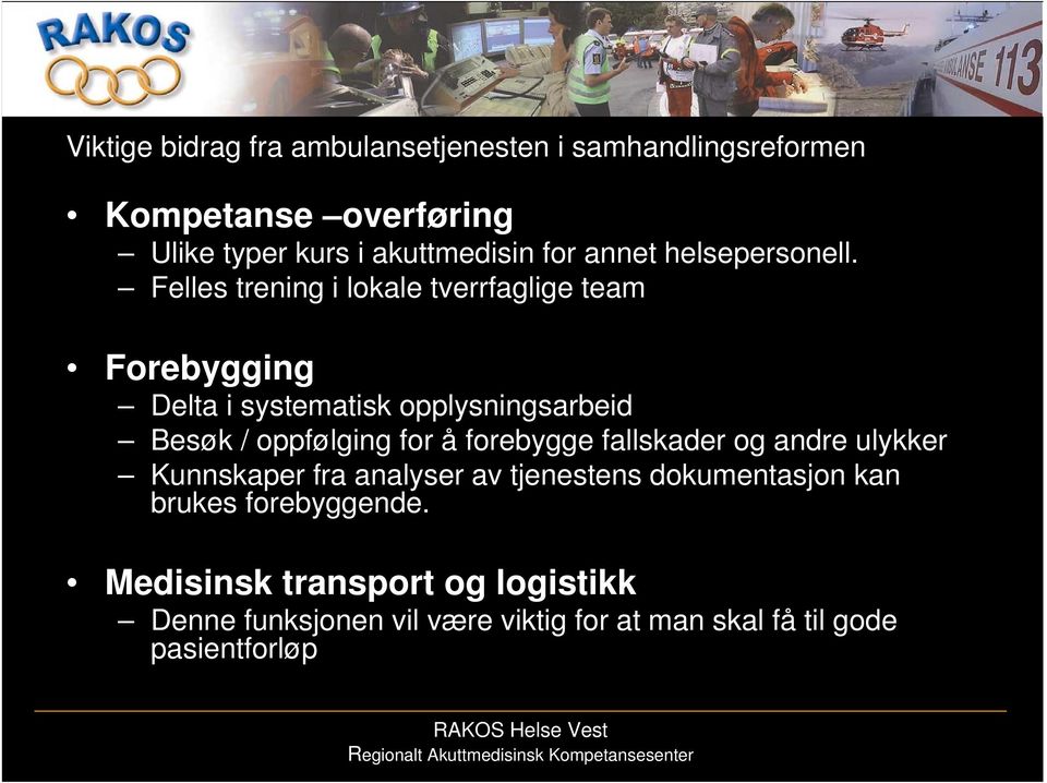 Felles trening i lokale tverrfaglige team Forebygging Delta i systematisk opplysningsarbeid Besøk / oppfølging for å