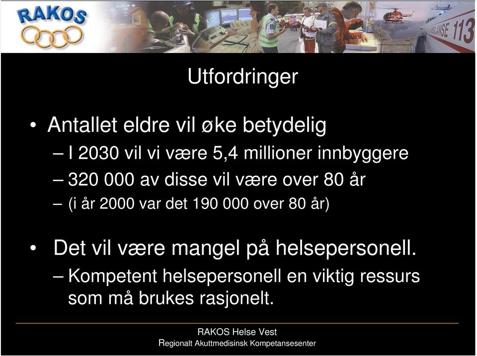 2000 var det 190 000 over 80 år) Det vil være mangel på