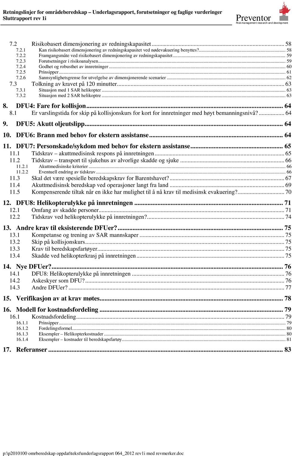 3 Tolkning av kravet på 120 minutter... 63 7.3.1 Situasjon med 1 SAR helikopter... 63 7.3.2 Situasjon med 2 SAR helikoptre... 63 8. DFU4: Fare for kollisjon... 64 8.