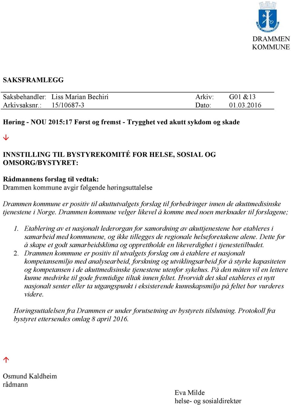 avgir følgende høringsuttalelse Drammen kommune er positiv til akuttutvalgets forslag til forbedringer innen de akuttmedisinske tjenestene i Norge.