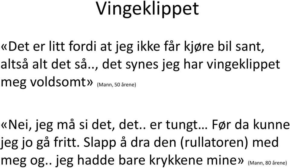 ., det synes jeg har vingeklippet meg voldsomt» (Mann, 50 årene) «Nei, jeg