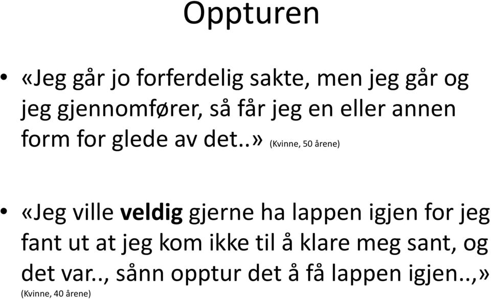 .» (Kvinne, 50 årene) «Jeg ville veldig gjerne ha lappen igjen for jeg fant