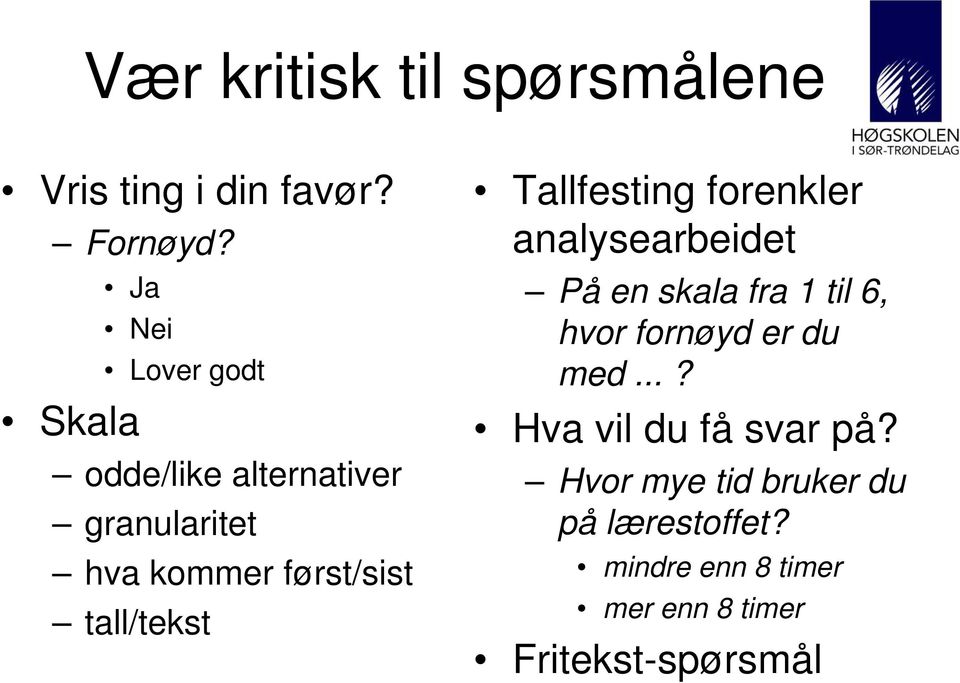 tall/tekst Tallfesting forenkler analysearbeidet På en skala fra 1 til 6, hvor fornøyd er