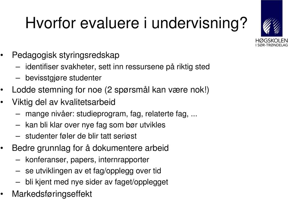 spørsmål kan være nok!) Viktig del av kvalitetsarbeid mange nivåer: studieprogram, fag, relaterte fag,.