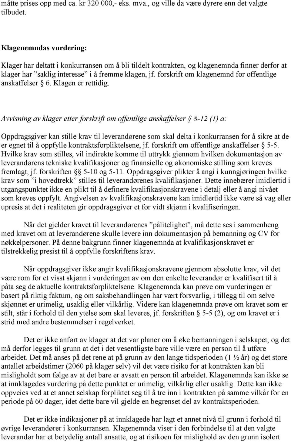 forskrift om klagenemnd for offentlige anskaffelser 6. Klagen er rettidig.